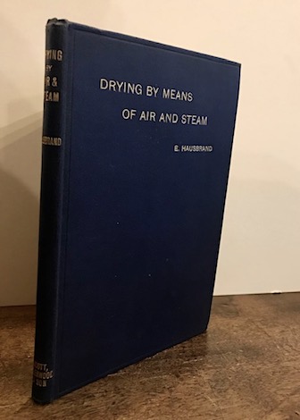 Eugen Hausbrand Drying by means of air and steam. Explanations, formulae and tables for use in practice... translated from the German by A.C. Wright... Two diagrams, two illustrations, and thirteen tables 1901 London Scott, Greenwood & Son